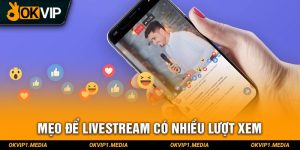 mẹo để livestream nhiều view