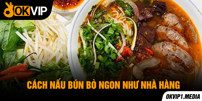 cách nấu bún bò ngon như nhà hàng