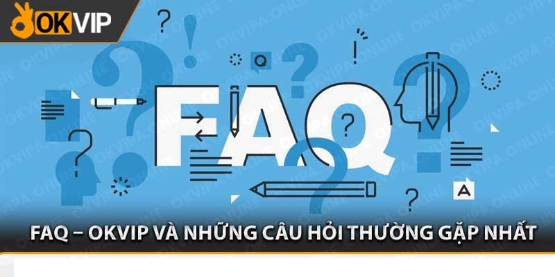 câu hỏi thường gặp okvip