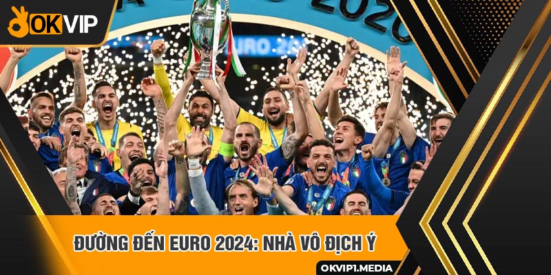 đường đến euro 2024 nhà vô địch Ý