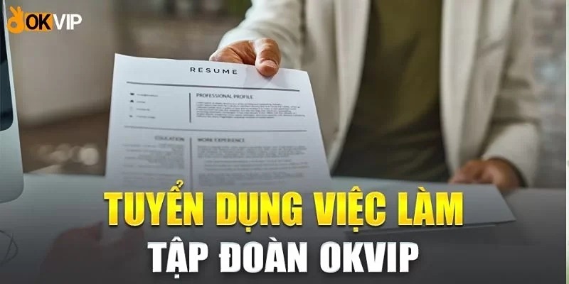 tập đoàn OKVIP vẫn đang tuyển nhiều vị trí