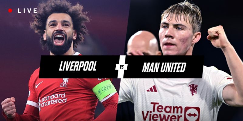 Trận Derby nước Anh Manchester United vs Liverpool