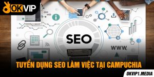 tuyển dụng vị trí SEO làm việc tại OKVIP