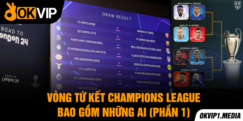 vòng tứ kết champions league bao gồm những ai phần 1