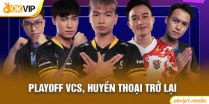 Playoff VCS huyền thoại trở lại