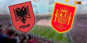 Albania vs Tây Ban Nha